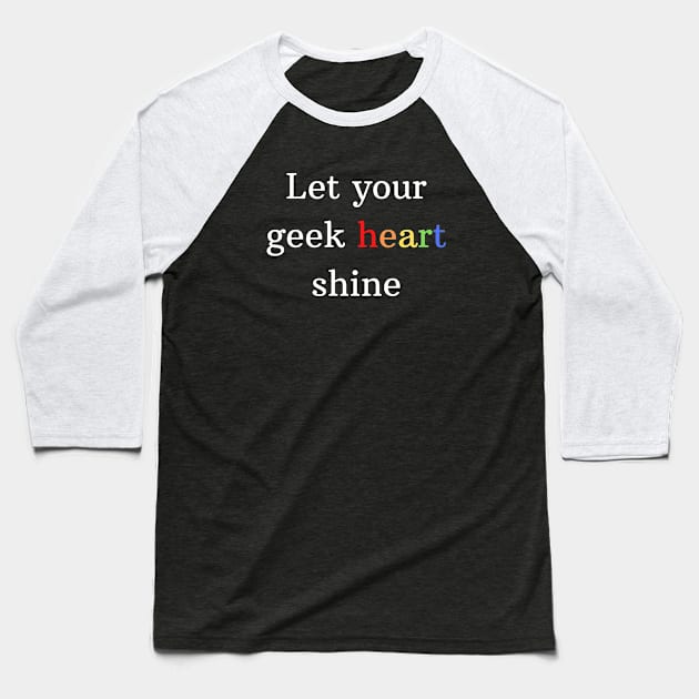 Let Your Geek Heart Shine Baseball T-Shirt by Winey Parent